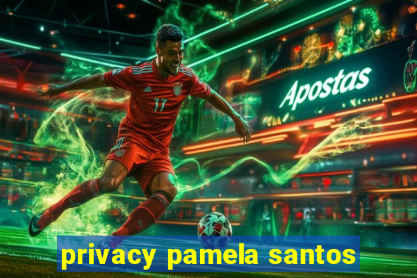 privacy pamela santos